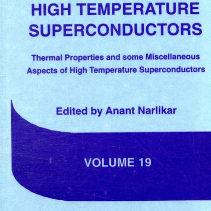 Studies of High Temperature Superconductors Thermal Properties and Some Miscellaneous Aspects of High Temperature Superconductors v. 19