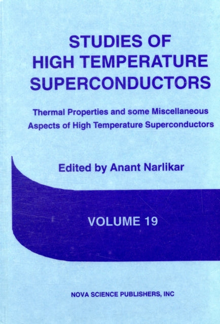 Studies of High Temperature Superconductors Thermal Properties and Some Miscellaneous Aspects of High Temperature Superconductors v. 19