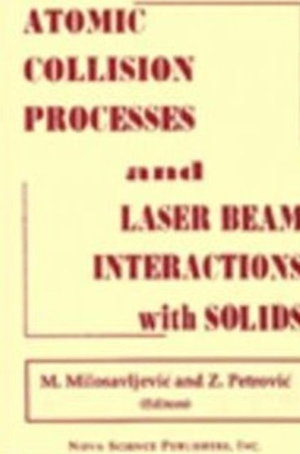 Atomic Collision Processes & Particle & Laser Beam Interactions with Solids