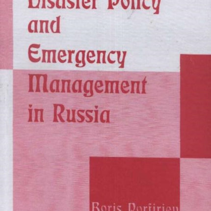 Disaster Policy & Emergency Management in Russia: Theory & Practice