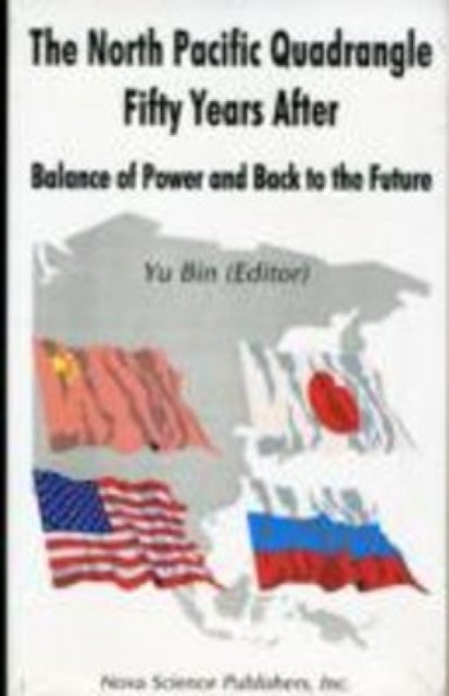 North Pacific Quadrangle Fifty Years After: Balance of Power & Back to the Future