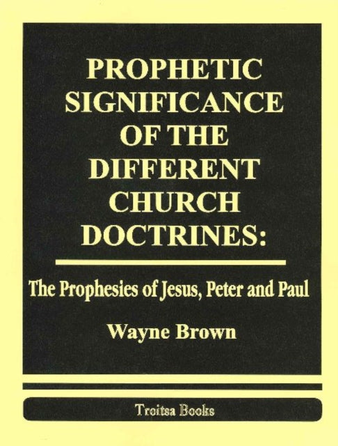 Prophetic Significance of the Different Church Doctrines: The Prophesies of Jesus, Peter & Paul