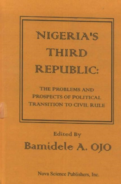 Nigeria's Third Republic: The Problems & Prospects of Political Transition to Civil Rule