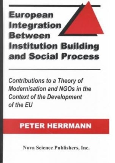 European Integration Between Institution Building & Social Process: Contributions to a Theory of Modernisation & Ngos in the Context of the Development of the EU