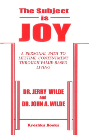 Subject is Joy: A Personal Path to Lifetime Contentment Through Value-Based Living