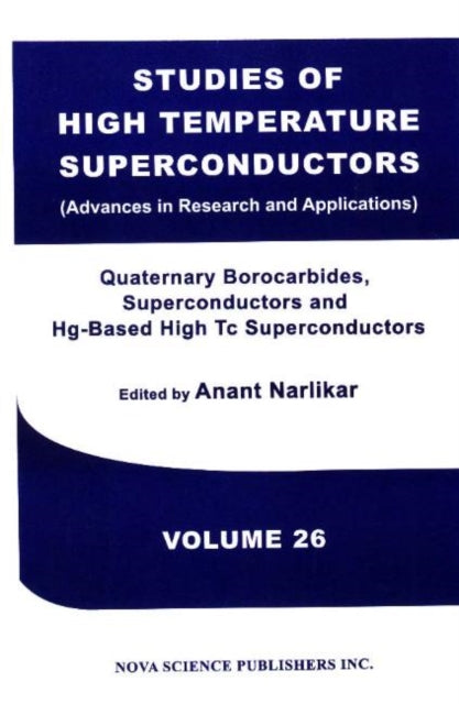 Studies of High Temperature Superconductors, Volume 26: Quaternary Borocarbides, Superconductors & Hg-Based High Tc Superconductors