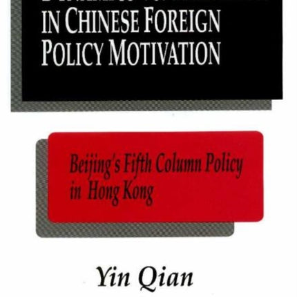 Dynamics Vs. Tradition in Chinese Foreign Policy Motivation: Beijing's Fifth Column Policy in Hong Kong as a Test Case