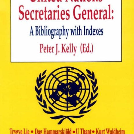 United Nations Secretaries General: A Bibliography with Indexes