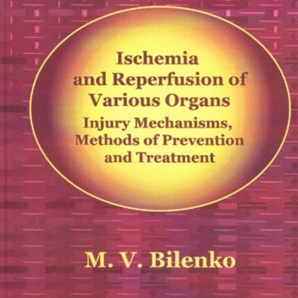 Ischemia & Reperfusion of Various Organs: Injury Mechanisms, Methods of Prevention & Treatment