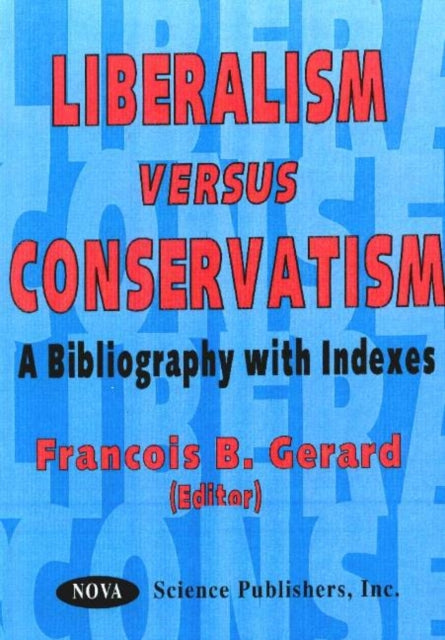 Liberalism Versus Conservatism: A Bibliography with Indexes