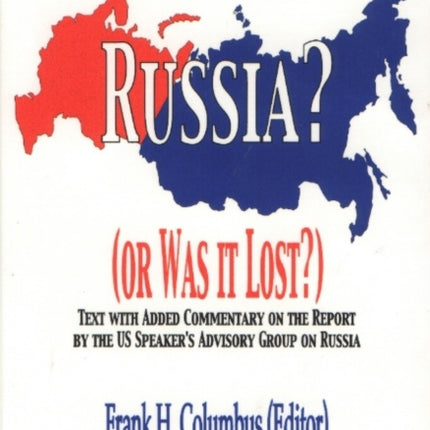 Who Lost Russia? (Or Was It Lost?): Text with Added Commentary on the Report by the US Speaker's Advisory Group on Russia