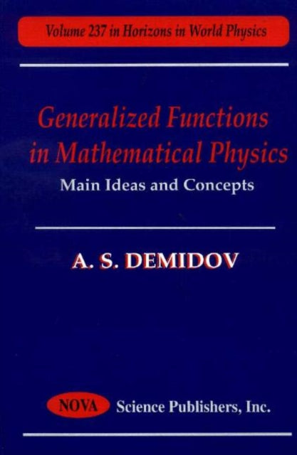 Generalized Functions in Mathematical Physics: Main Ideas & Concepts