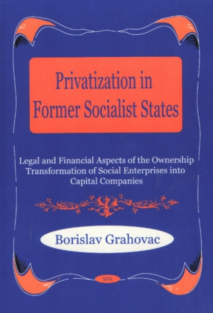 Privatization in Former Socialist States: Legal & Financial Aspects of the Ownership Transformation of Social Enterprises into Capital Companies