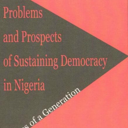 Problems & Prospects of Sustaining Democracy in Nigeria: Voices of a Generation