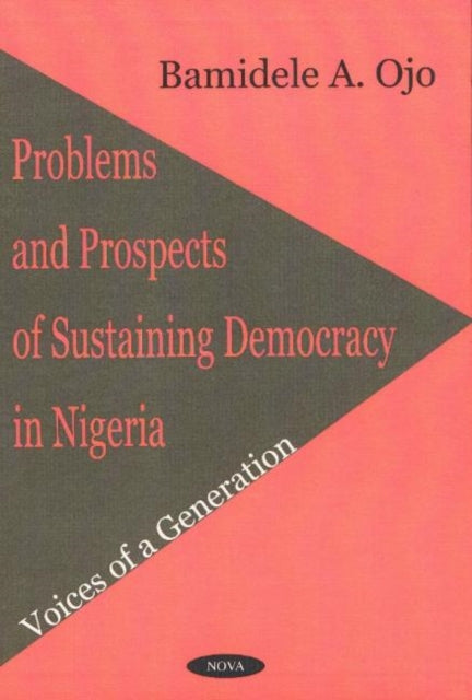 Problems & Prospects of Sustaining Democracy in Nigeria: Voices of a Generation