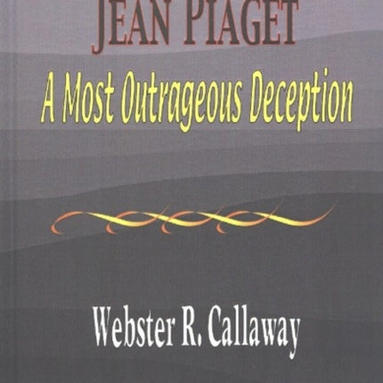 Jean Piaget: A Most Outrageous Deception