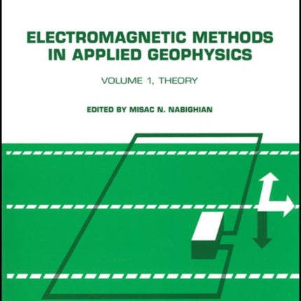 Electromagnetic Methods in Applied Geophysics, Volume 1: Theory