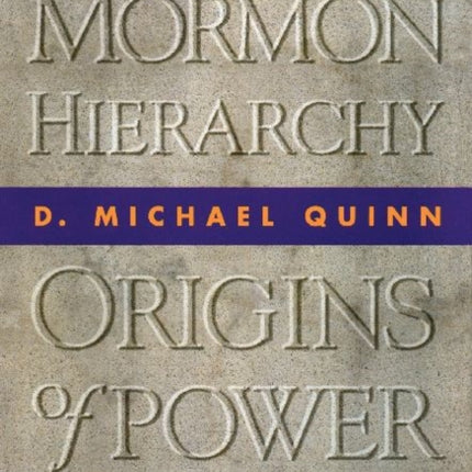 The Mormon Hierarchy: Origins of Power Volume 1
