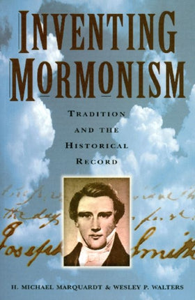 Inventing Mormonism Tradition and the Historical