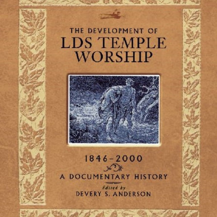 The Development of LDS Temple Worship, 1846-2000: