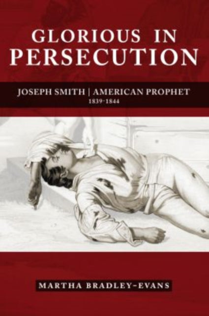 Glorious in Persecution: Joseph Smith, American