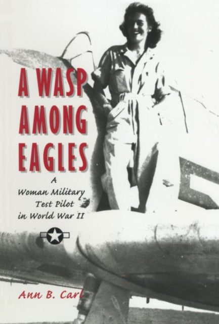 Wasp Among Eagles: A Woman Military Test Pilot in World War II