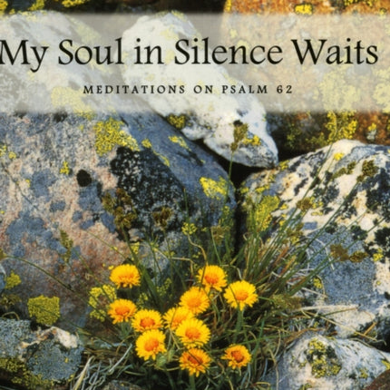 My Soul in Silence Waits: Meditations on Psalm 62