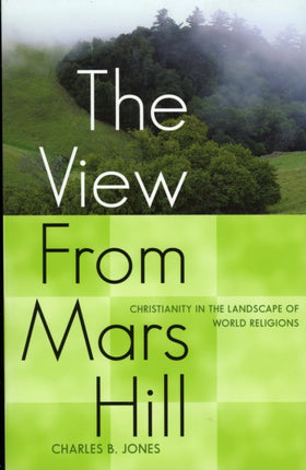 The View From Mars Hill: Christianity in the Landscape of World Religions