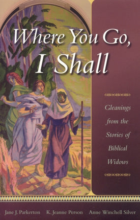 Where You Go, I Shall: Gleanings from the Stories