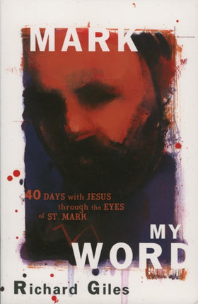 Mark My Word: Forty Days with Jesus through the Eyes of St. Mark