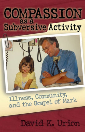 Compassion as a Subversive Activity: Illness,