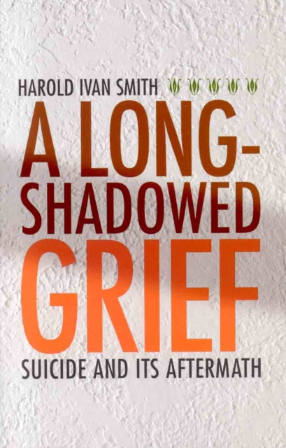 A Long-Shadowed Grief: Suicide and Its Aftermath