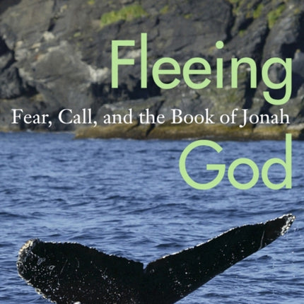 Fleeing God: Fear, Call, and the Book of Jonah