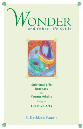 Wonder and Other Life Skills: Spiritual Life Retreats for Young Adults Using the Creative Arts