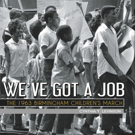 We've Got a Job: The 1963 Birmingham Children's March