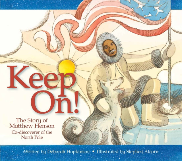 Keep On!: The Story of Matthew Henson, Co-Discoverer of the North Pole