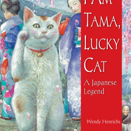 I Am Tama, Lucky Cat: A Japanese Legend