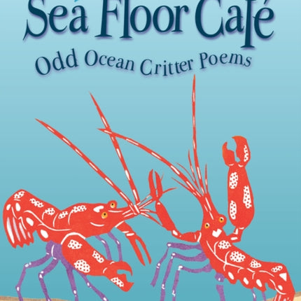 At the Sea Floor Café: Odd Ocean Critter Poems