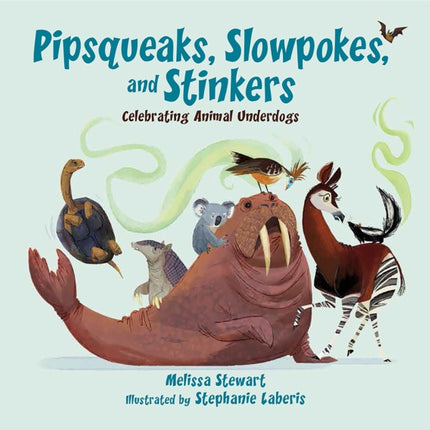 Pipsqueaks, Slowpokes, and Stinkers: Celebrating Animal Underdogs