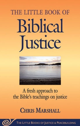 Little Book of Biblical Justice: A Fresh Approach