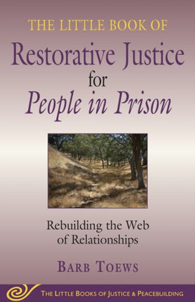 Little Book of Restorative Justice for People in Prison Rebuilding The Web Of Relationships Little Books of Justice  Peacebuilding