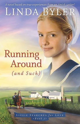 Running Around and such A Novel Based On True Experiences From An Amish Writer 01 Lizzie Searches for Love