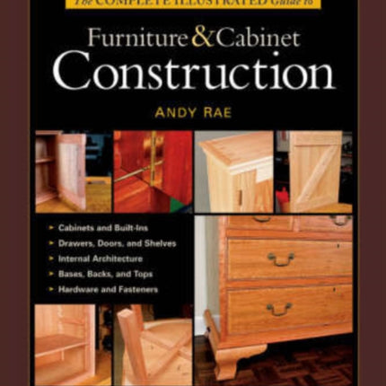 Complete Illustrated Guide to Furniture & Cabinet Construction, The