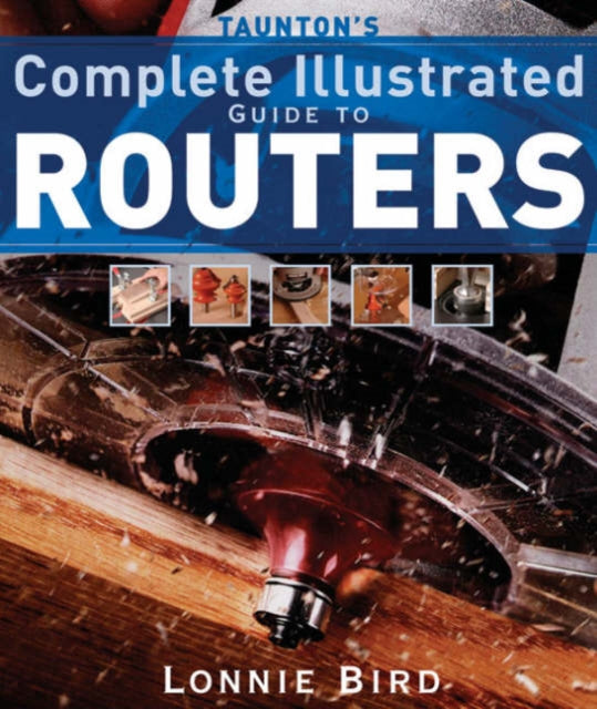 Taunton′s Complete Illustrated Guide to Routers