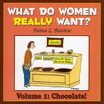 What Do Women Really Want? Vol. 1: Chocolate!