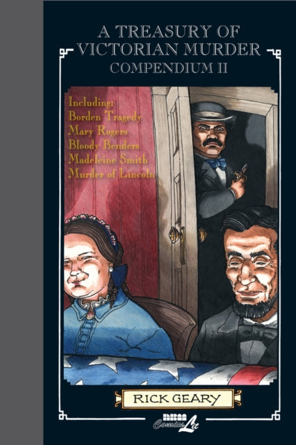 A Treasury Of Victorian Murder Compendium Ii: Including: The Borden Tragedy; The Mystery of Mary Rogers; The Saga of the Bloody Benders; The Case of Madeleine Smith