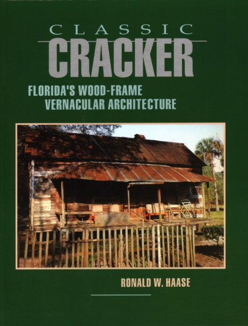 Classic Cracker: Florida's Wood-Frame Vernacular