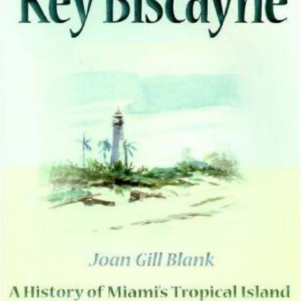 Key Biscayne: A History of Miami's Tropical