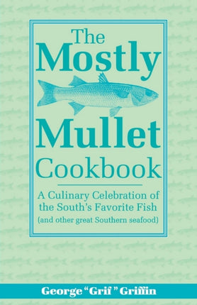 The Mostly Mullet Cookbook: A Culinary