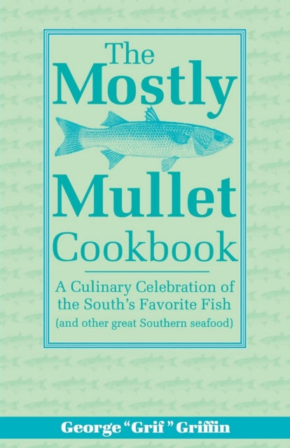 The Mostly Mullet Cookbook: A Culinary